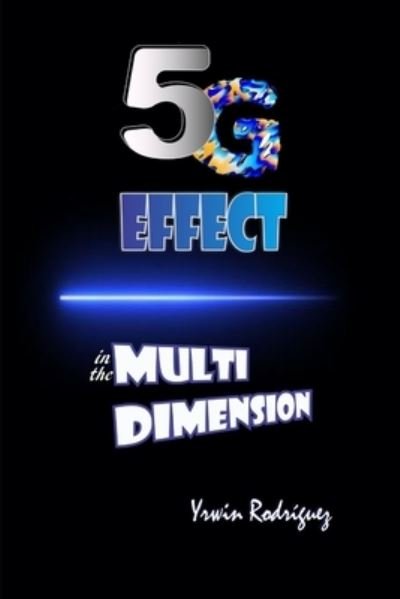 Cover for Yrwin Rodriguez · THE 5G EFFECT in the MULTIDIMENSION (Paperback Book) (2019)