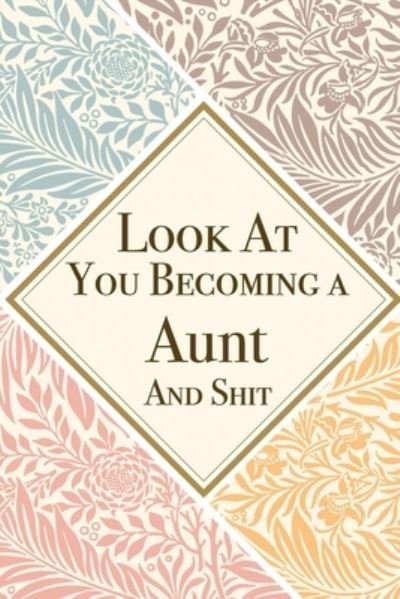 Look At You Becoming a Aunt And Shit - Med Reda Publishing - Books - Independently Published - 9781657623163 - January 8, 2020