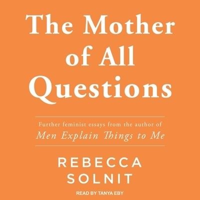 Cover for Rebecca Solnit · The Mother of All Questions Lib/E (CD) (2017)