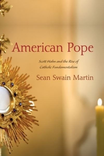 Cover for Sean Swain Martin · American Pope: Scott Hahn and the Rise of Catholic Fundamentalism (Paperback Book) (2021)