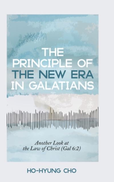 Cover for Ho-Hyung Cho · Principle of the New Era in Galatians (Book) (2023)