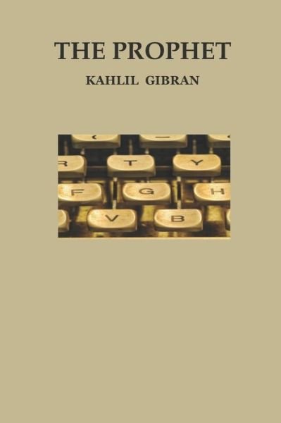 The Prophet - Kahlil Gibran - Bøger - Independently Published - 9781674482163 - 11. december 2019