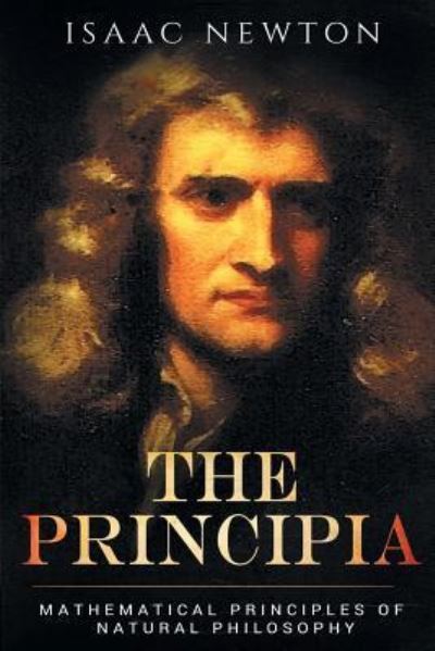 The Principia: Mathematical Principles of Natural Philosophy - Sir Isaac Newton - Bøger - Stanfordpub.com - 9781684113163 - 14. marts 2017