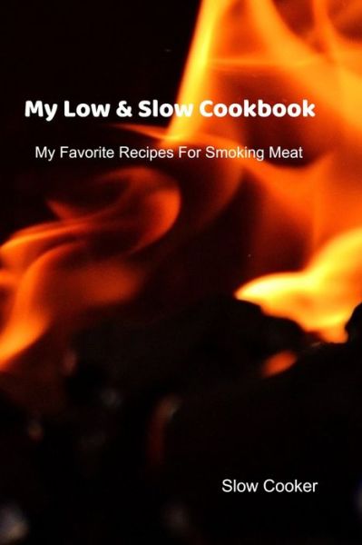 Cover for Slow Cooker · My Low &amp; Slow Cookbook (Paperback Book) (2019)