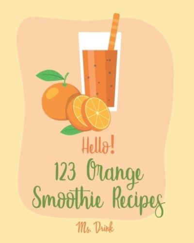 Cover for MS Drink · Hello! 123 Orange Smoothie Recipes (Paperback Book) (2019)