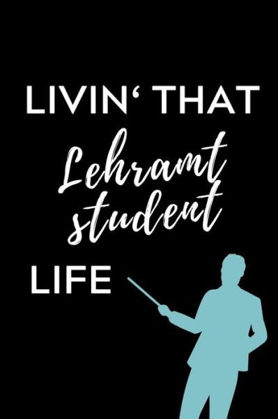 Livin' That Lehramt Student Life - Lehramtstudent Geschenkbuch - Boeken - Independently Published - 9781703041163 - 27 oktober 2019