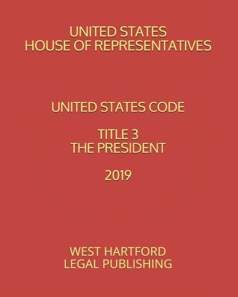 Cover for United States House of Representatives · United States Code Title 3 the President 2019 (Paperback Book) (2019)