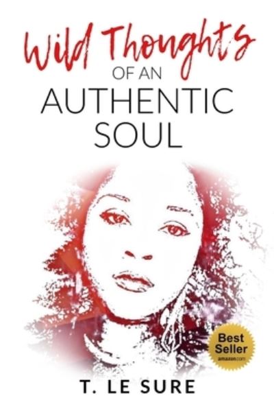Wild Thoughts Of An Authentic Soul - T Le Sure - Książki - Independently Published - 9781705836163 - 5 listopada 2019