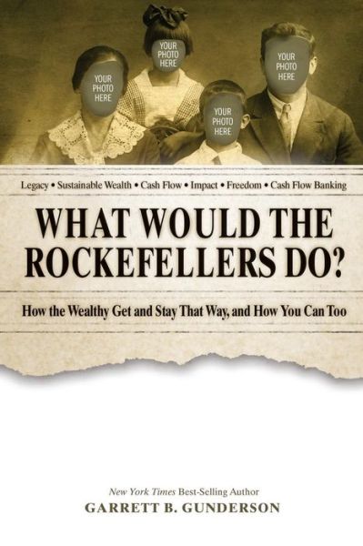 Cover for Garrett B Gunderson · What Would the Rockefellers Do? : How the Wealthy Get and Stay That Way, and How You Can Too (Paperback Book) (2018)