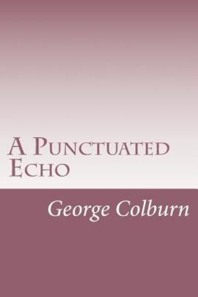 A Punctuated Echo - George C Colburn - Books - Createspace Independent Publishing Platf - 9781727418163 - September 19, 2018