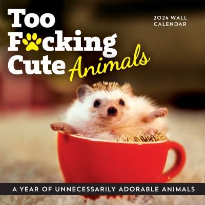 Cover for Sourcebooks · 2024 Too F*cking Cute Animals Wall Calendar: A Year of Unnecessarily Adorable Animals - Calendars &amp; Gifts to Swear By (Calendar) (2023)