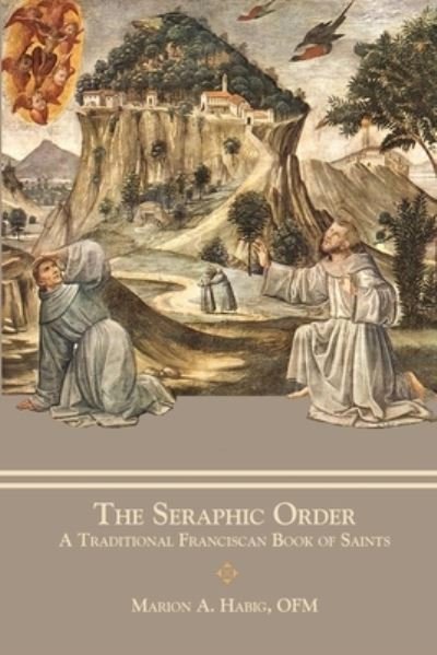 Cover for Fr Marion A Habig · The Seraphic Order: A Traditional Franciscan Book of Saints (Paperback Book) (2020)
