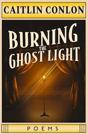 Burning the Ghost Light: Poems - Caitlin Conlon - Books - Central Avenue Publishing - 9781771684163 - October 23, 2025