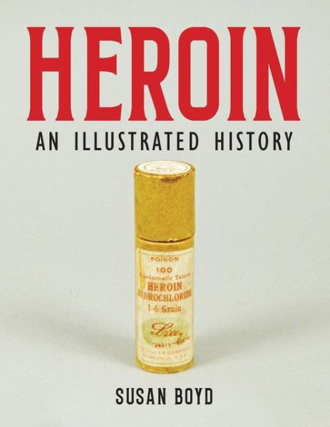 Cover for Susan C.A Boyd · Heroin: An Illustrated History (Paperback Book) (2022)