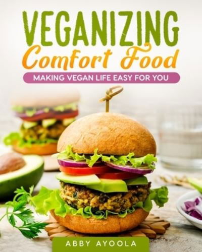 Veganizing Comfort Food - Abby Ayoola - Livros - 1 - 9781775251163 - 20 de junho de 2019