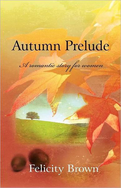 Felicity Brown · Autumn Prelude: A Romantic Story for Women (Paperback Book) (2011)