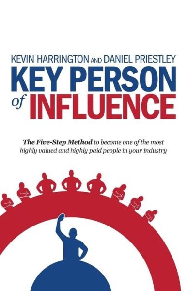 Cover for Kevin Harrington · Key Person of Influence: the Five-step Method to Become One of the Most Highly Valued and Highly Paid People in Your Industry (Paperback Book) (2015)