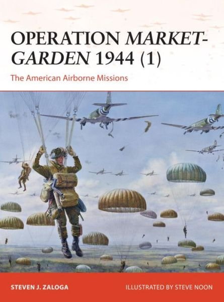 Cover for Zaloga, Steven J. (Author) · Operation Market-Garden 1944 (1): The American Airborne Missions - Campaign (Paperback Bog) (2014)