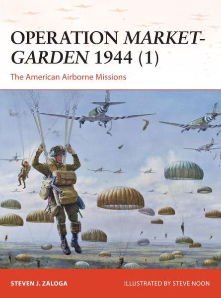 Operation Market-Garden 1944 (1): The American Airborne Missions - Campaign - Zaloga, Steven J. (Author) - Bücher - Bloomsbury Publishing PLC - 9781782008163 - 20. August 2014