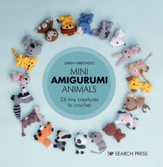Cover for Sarah Abbondio · Mini Amigurumi Animals: 26 Tiny Creatures to Crochet - Mini Amigurumi (Hardcover bog) (2020)
