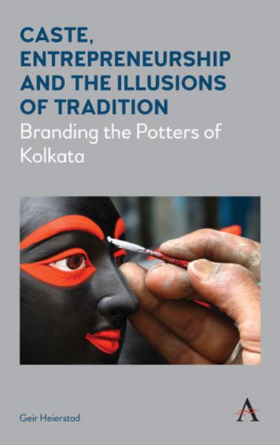 Cover for Geir Heierstad · Caste, Entrepreneurship and the Illusions of Tradition: Branding the Potters of Kolkata - Diversity and Plurality in South Asia (Hardcover Book) (2017)