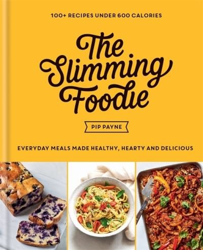 Cover for Pip Payne · The Slimming Foodie: 100+ recipes under 600 calories – THE SUNDAY TIMES BESTSELLER (Gebundenes Buch) (2021)