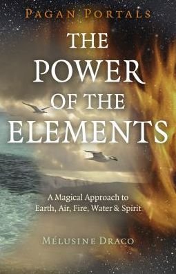 Cover for Melusine Draco · Pagan Portals - The Power of the Elements: The Magical Approach to Earth, Air, Fire, Water &amp; Spirit (Paperback Book) (2018)