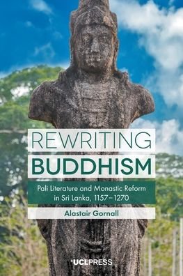 Cover for Alastair Gornall · Rewriting Buddhism: Pali Literature and Monastic Reform in Sri Lanka, 11571270 (Paperback Book) (2020)
