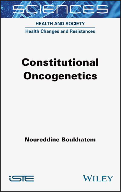 Constitutional Oncogenetics - Noureddine Boukhatem - Books - ISTE Ltd - 9781789450163 - April 16, 2021