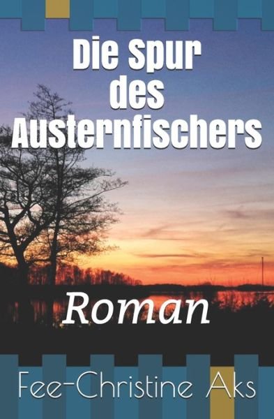 Die Spur des Austernfischers - Fee-Christine Aks - Books - Independently Published - 9781790803163 - January 25, 2021
