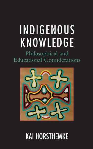 Cover for Kai Horsthemke · Indigenous Knowledge: Philosophical and Educational Considerations (Hardcover Book) (2021)