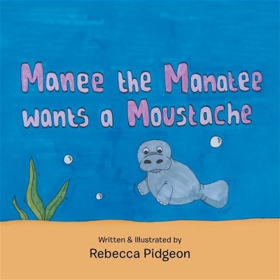 Cover for Rebecca Pidgeon · Manee the Manatee Wants a Moustache (Paperback Bog) (2020)