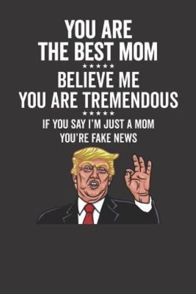 Cover for Elderberry's Outlet · You Are The Best Mom ????? Believe Me You Are Tremendous ????? If You Say I'm Just A Mom You're Fake News (Paperback Book) (2019)
