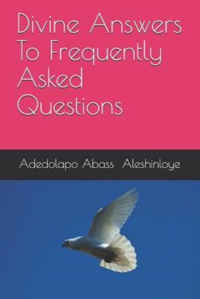 Cover for Adedolapo a Adedolapo Abass Aleshinloye · Divine Answers To Frequently Asked Questions (Paperback Book) (2019)