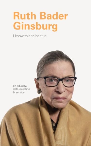 Cover for Chronicle Books · I Know This to Be True: Ruth Bader Ginsburg (Hardcover bog) (2020)