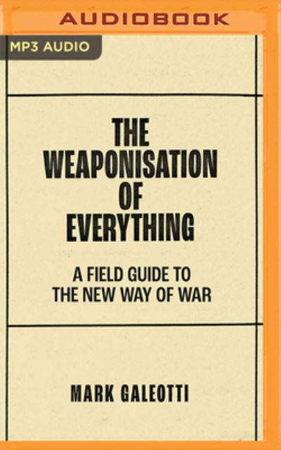 The Weaponisation of Everything - Mark Galeotti - Music - Brilliance Audio - 9781799785163 - April 26, 2022