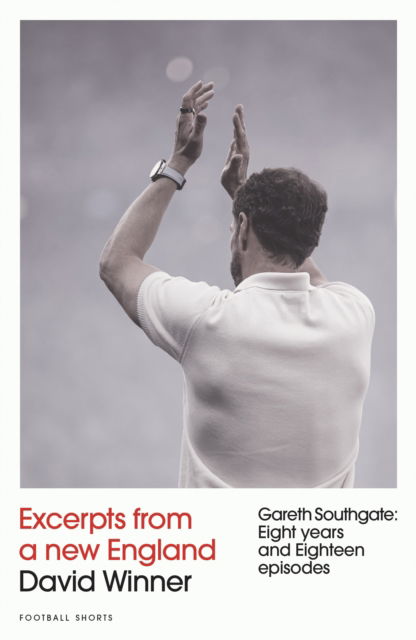 Cover for David Winner · Excerpts from a New England: Gareth Southgate, Eight Years and Eighteen Episodes - Football Shorts (Pocketbok) (2024)