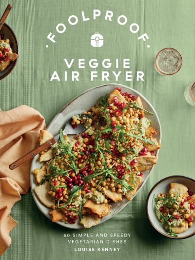 Cover for Louise Kenney · Foolproof Veggie Air Fryer: 60 Simple and Speedy Vegetarian Dishes (Hardcover Book) (2024)