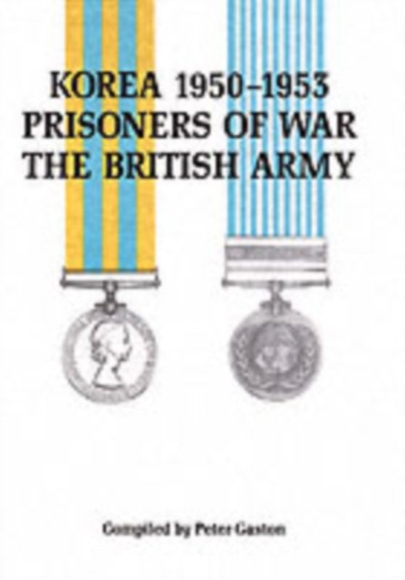 Korea 1950-1953: Prisoners of War, the British Army - Peter Gaston - Books - Naval & Military Press Ltd - 9781843420163 - November 26, 2001