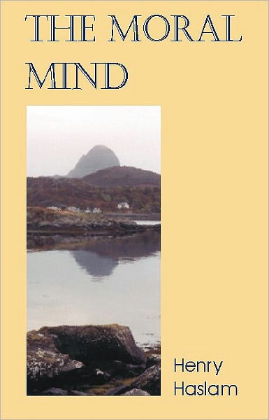 Moral Mind: A Study of What it is to be Human - Societas - Henry Haslam - Books - Imprint Academic - 9781845400163 - October 18, 2005