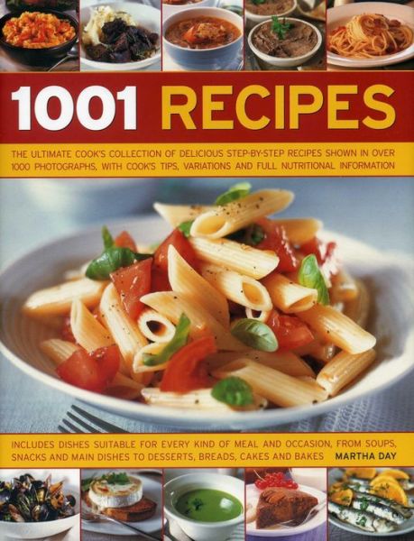 Cover for Martha Day · 1001 Recipes: the Ultimate Cook's Collection of Delicious Step-by-step Recipes Shown in over 1000 Photographs, with Cook's Tips, Variations and Full Nutritional Information (Hardcover Book) (2014)