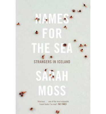 Cover for Sarah Moss · Names for the Sea: Strangers in Iceland (Paperback Bog) (2013)
