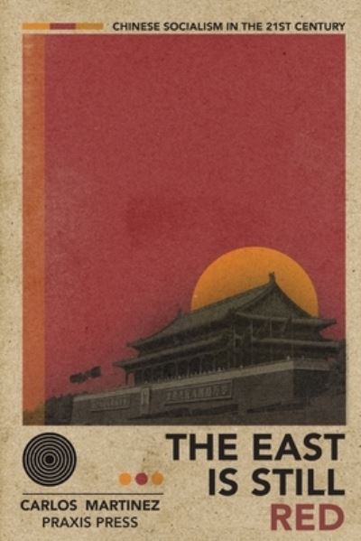 Cover for Carlos Martinez · The East is Still Red - Chinese Socialism in the 21st Century (Paperback Book) (2023)