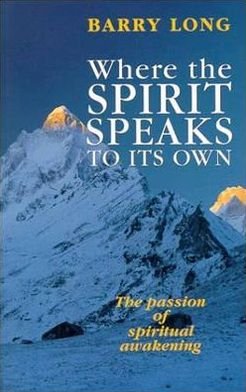 Cover for Barry Long · Where the Spirit Speaks to Its Own: the Passion on Spiritual Awakening (Paperback Book) (2003)