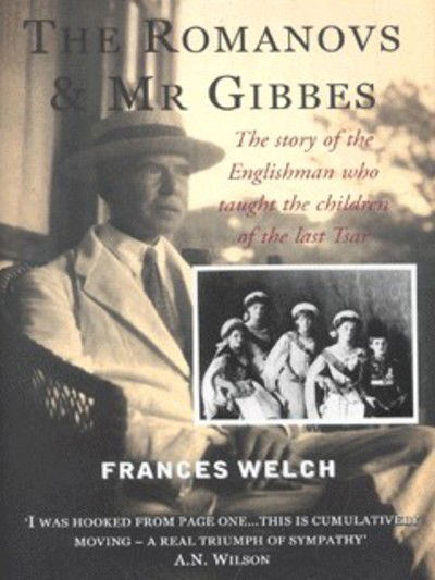 The Romanovs and Mr. Gibbes: The Story of the Englishman Who Taught the Children of the Last Tsar - Frances Welch - Książki - Short Books Ltd - 9781904095163 - 8 lipca 2002