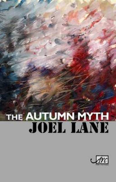 The Autumn Myth - Joel Lane - Books - Arc Publications - 9781906570163 - October 28, 2010