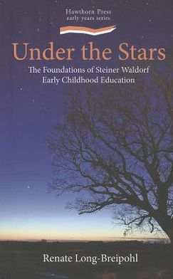 Cover for Renate Long-Breipohl · Under the Stars: The Foundations of Steiner Waldorf Early Childhood Education - Steiner / Waldorf Education (Paperback Book) (2012)