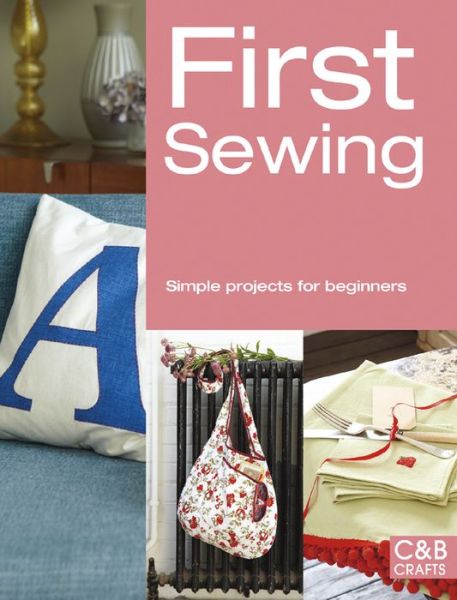 Cover for Pavilion Books · First Sewing: Simple Projects for Beginners (Paperback Book) (2014)