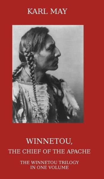 Cover for Karl May · Winnetou, the Chief of the Apache: The Full Winnetou Trilogy in One Volume (Hardcover Book) (2015)