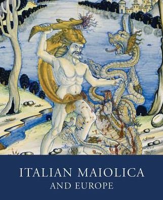Cover for Timothy Wilson · Italian Maiolica and Europe: Medieval and Later Italian Pottery in the Ashmolean Museum (Hardcover Book) (2017)